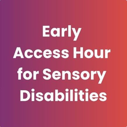 It reads "Early Access Hour For Sensory Disabilities" on a purple to orange gradiated background.