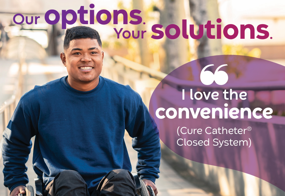 The image reads 'Our options. Your solutuions. I love the convenience (Cure Catheter Closed System) and shows a man in a wheelchair smiling