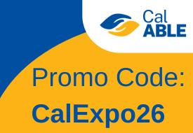 Blue and yellow graphic that reads CalABLE. Promo code: CalExpo26