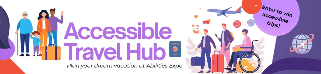 Banner graphic reading “Accessible Travel Hub” with the subtext “Plan your dream vacation at Abilities Expo,” featuring illustrated travelers of different ages and disabilities with luggage, including a wheelchair user, plus a callout that says “Enter to win accessible trips!