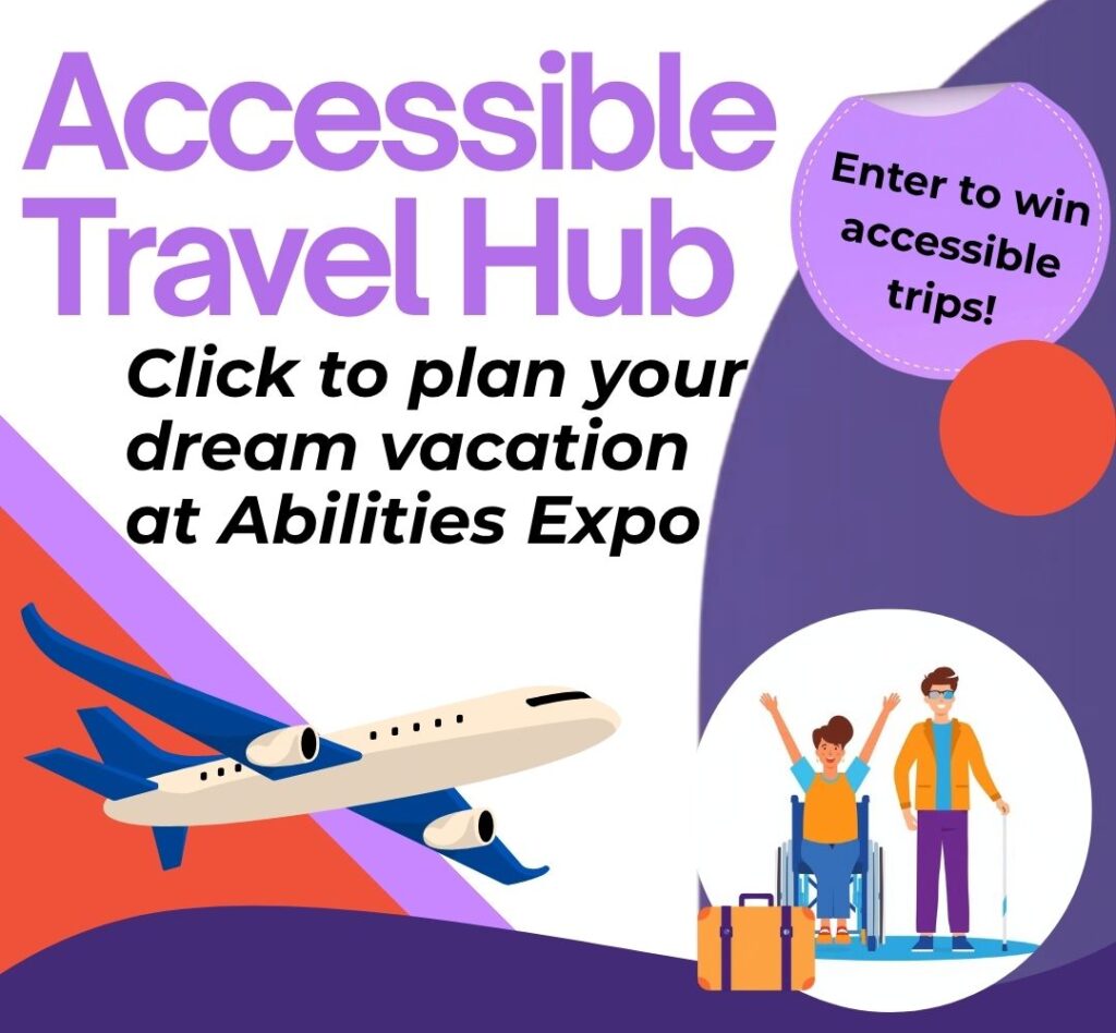 Banner graphic reading “Accessible Travel Hub” with the subtext “Plan your dream vacation at Abilities Expo,” featuring illustrated travelers of different ages and disabilities with luggage, including a wheelchair user, plus a callout that says “Enter to win accessible trips!